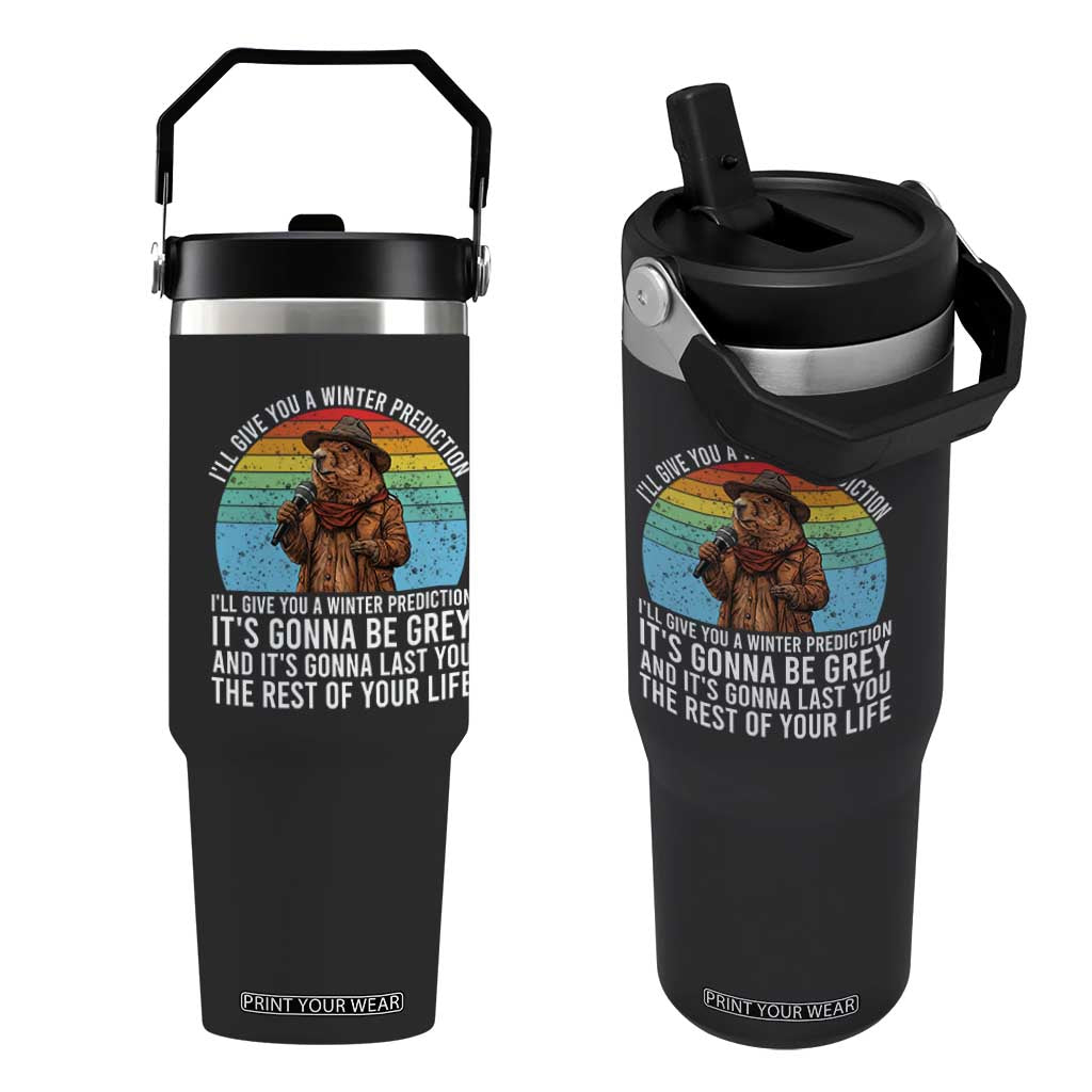 Funny Groundhog Day Flip Straw Tumbler I Will Give You A Winter Prediction Woodchuck Movie TS11 One Size: 30 oz Black Print Your Wear