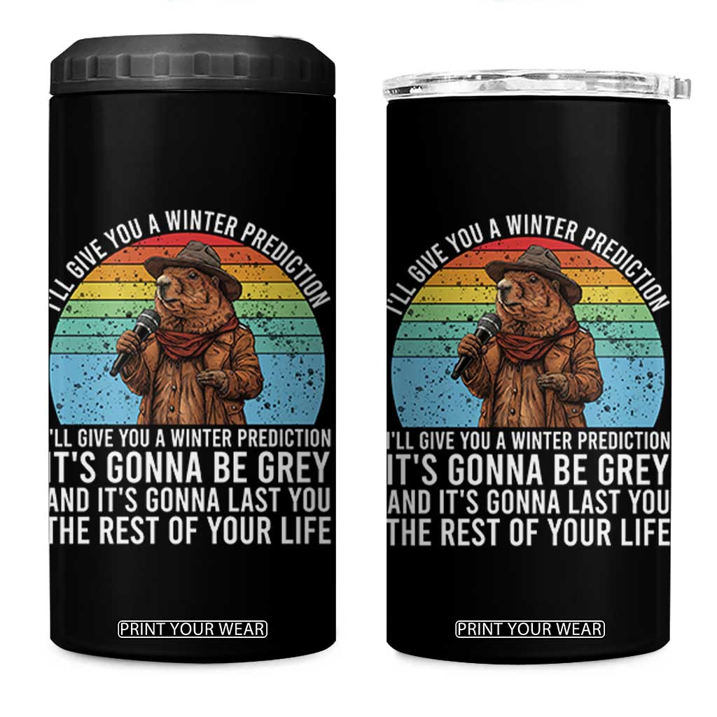 Funny Groundhog Day 4 in 1 Can Cooler Tumbler I Will Give You A Winter Prediction Woodchuck Movie TS11 One Size: 16 oz Black Print Your Wear