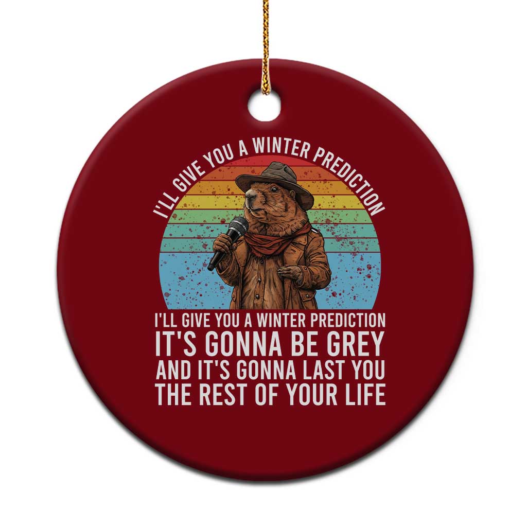 Funny Groundhog Day Ceramic Ornament I Will Give You A Winter Prediction Woodchuck Movie TS11 1pc Red Print Your Wear