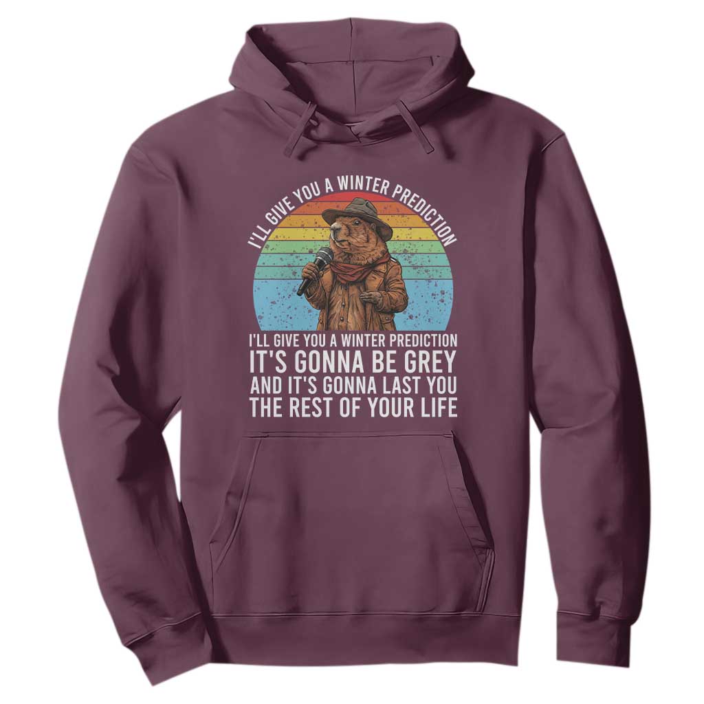 Funny Groundhog Day Hoodie I Will Give You A Winter Prediction Woodchuck Movie TS11 Maroon Print Your Wear