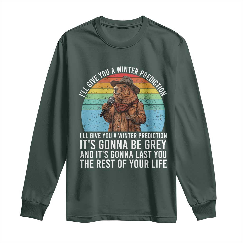 Funny Groundhog Day Long Sleeve Shirt I Will Give You A Winter Prediction Woodchuck Movie TS11 Dark Forest Green Print Your Wear