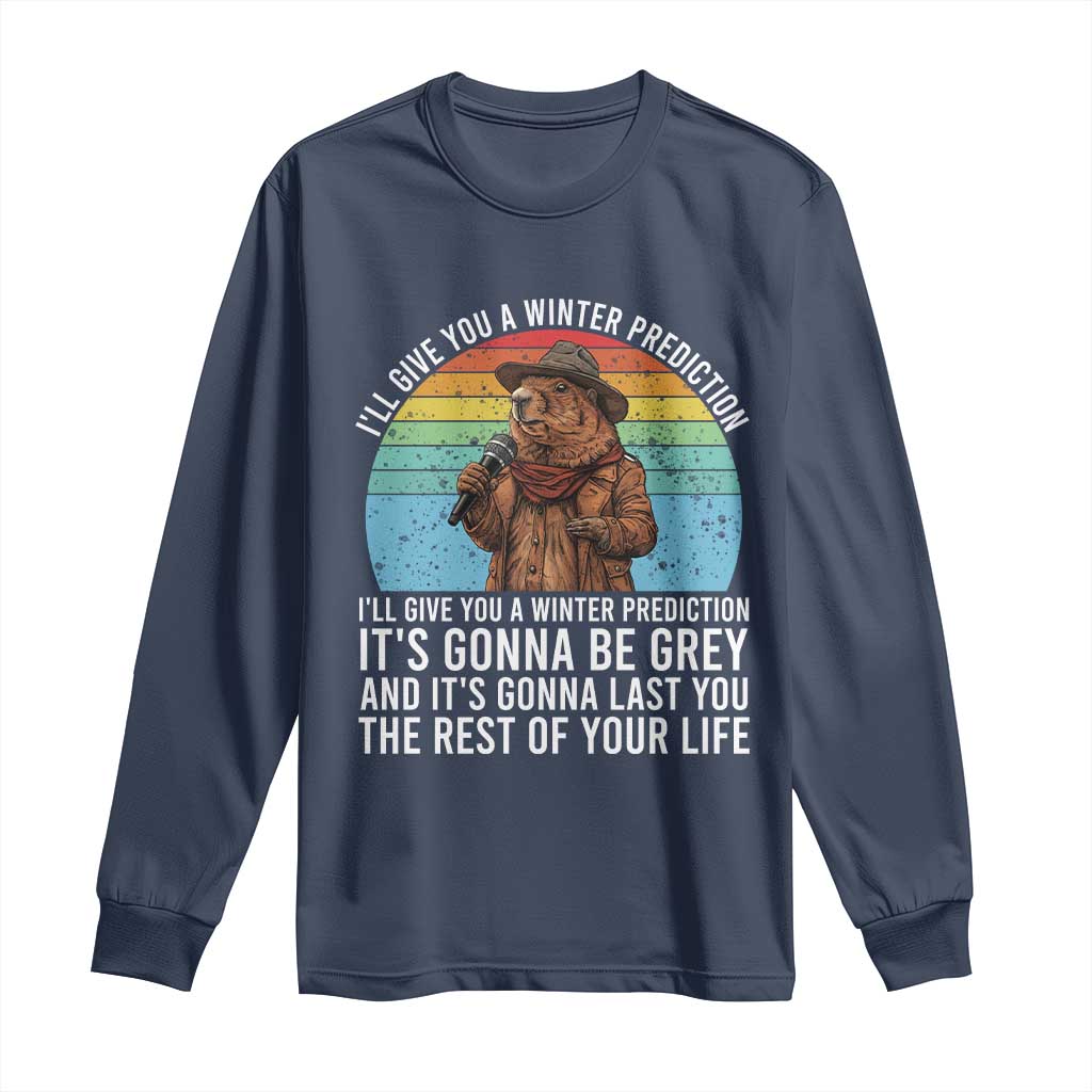 Funny Groundhog Day Long Sleeve Shirt I Will Give You A Winter Prediction Woodchuck Movie TS11 Navy Print Your Wear