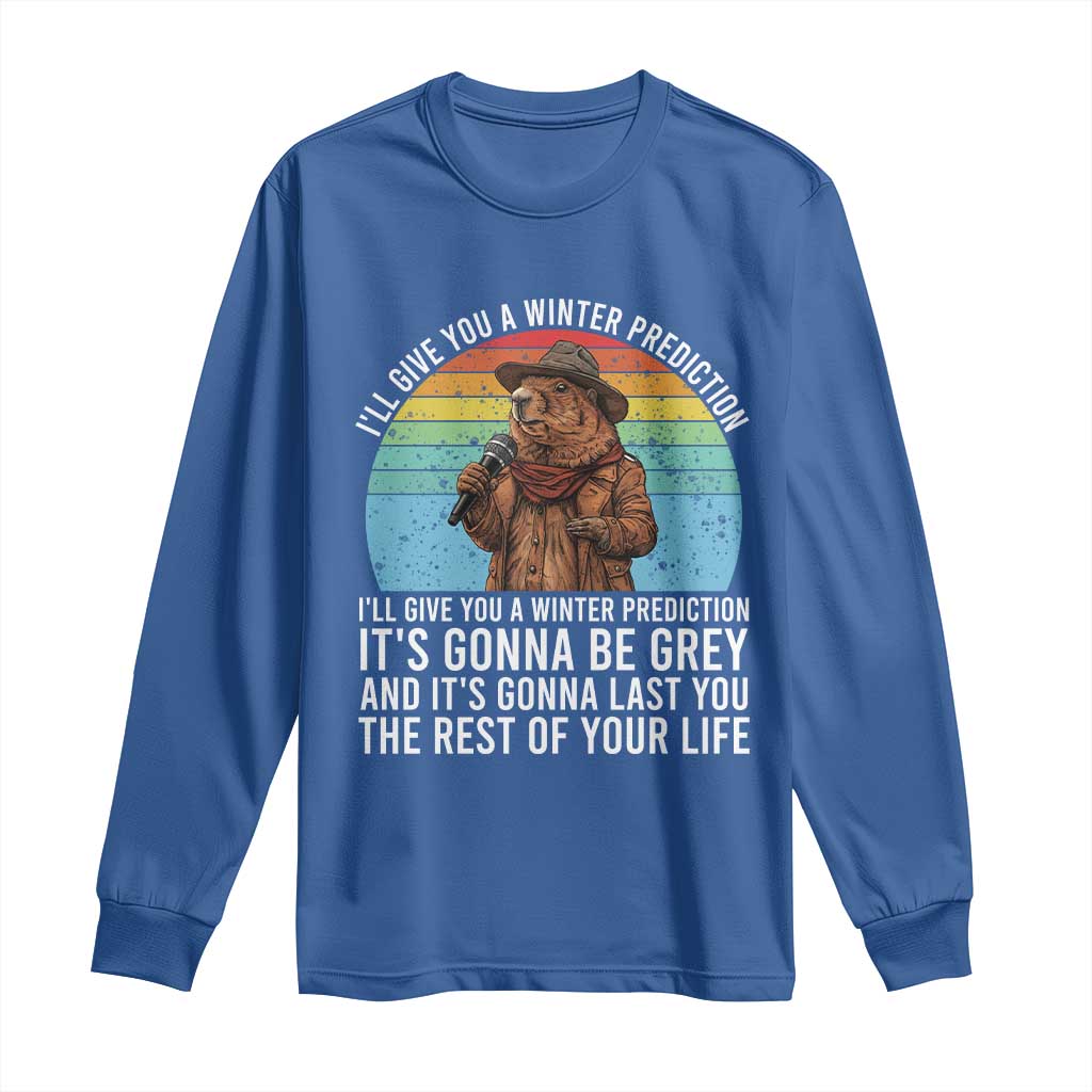 Funny Groundhog Day Long Sleeve Shirt I Will Give You A Winter Prediction Woodchuck Movie TS11 Royal Blue Print Your Wear
