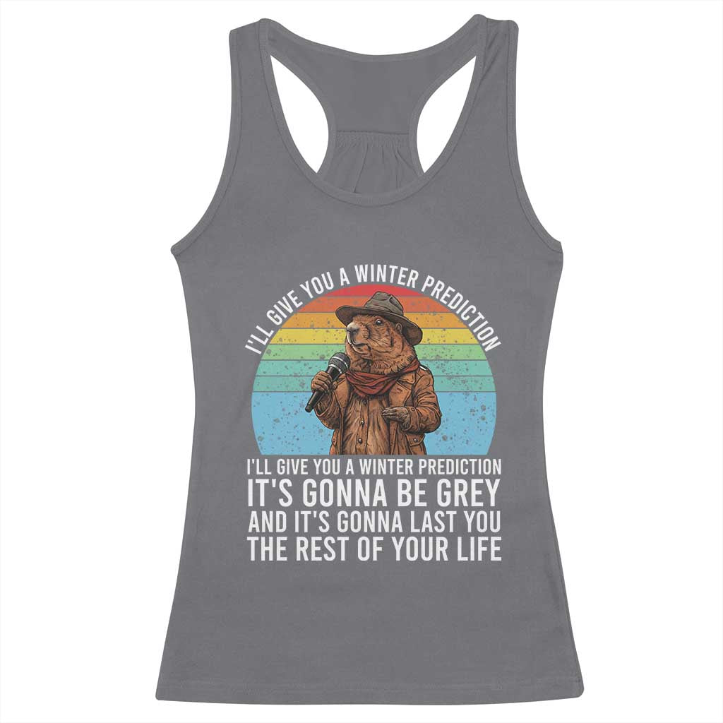 Funny Groundhog Day Racerback Tank Top I Will Give You A Winter Prediction Woodchuck Movie TS11 Charcoal Print Your Wear
