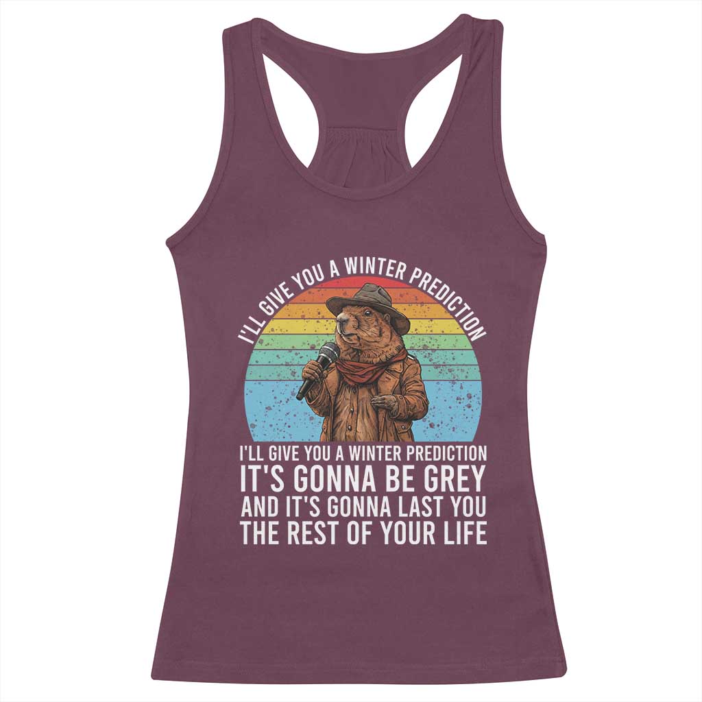 Funny Groundhog Day Racerback Tank Top I Will Give You A Winter Prediction Woodchuck Movie TS11 Maroon Print Your Wear