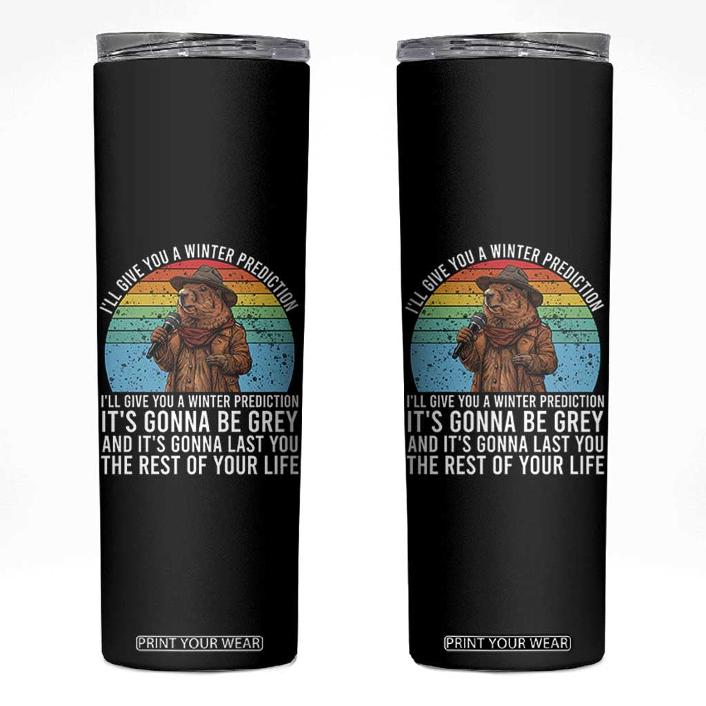 Funny Groundhog Day Skinny Tumbler I Will Give You A Winter Prediction Woodchuck Movie TS11 Black Print Your Wear