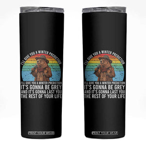 Funny Groundhog Day Skinny Tumbler I Will Give You A Winter Prediction Woodchuck Movie TS11 Black Print Your Wear
