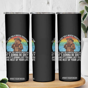 Funny Groundhog Day Skinny Tumbler I Will Give You A Winter Prediction Woodchuck Movie TS11 Print Your Wear