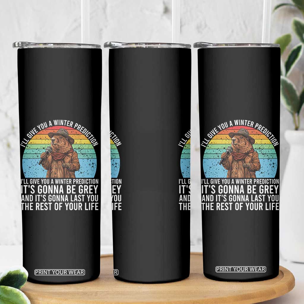 Funny Groundhog Day Skinny Tumbler I Will Give You A Winter Prediction Woodchuck Movie TS11 Print Your Wear
