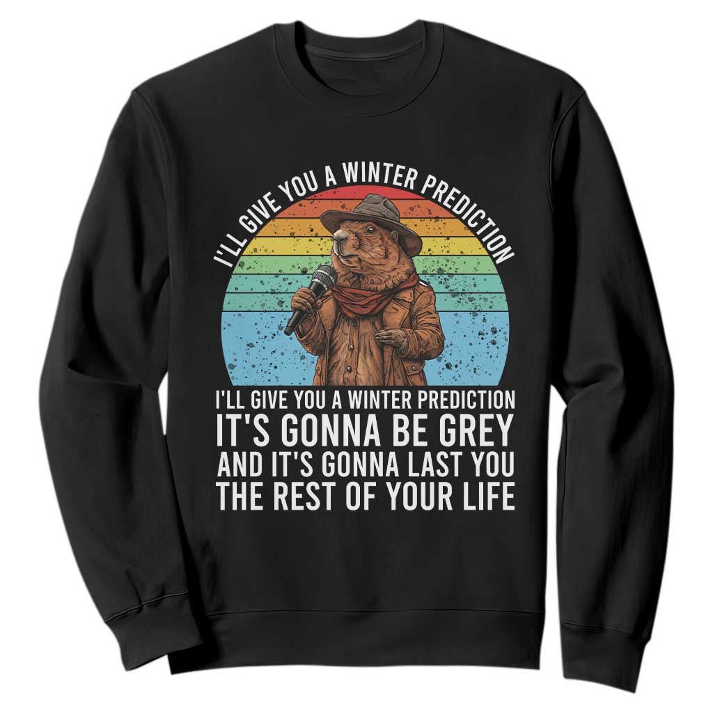 Funny Groundhog Day Sweatshirt I Will Give You A Winter Prediction Woodchuck Movie TS11 Black Print Your Wear