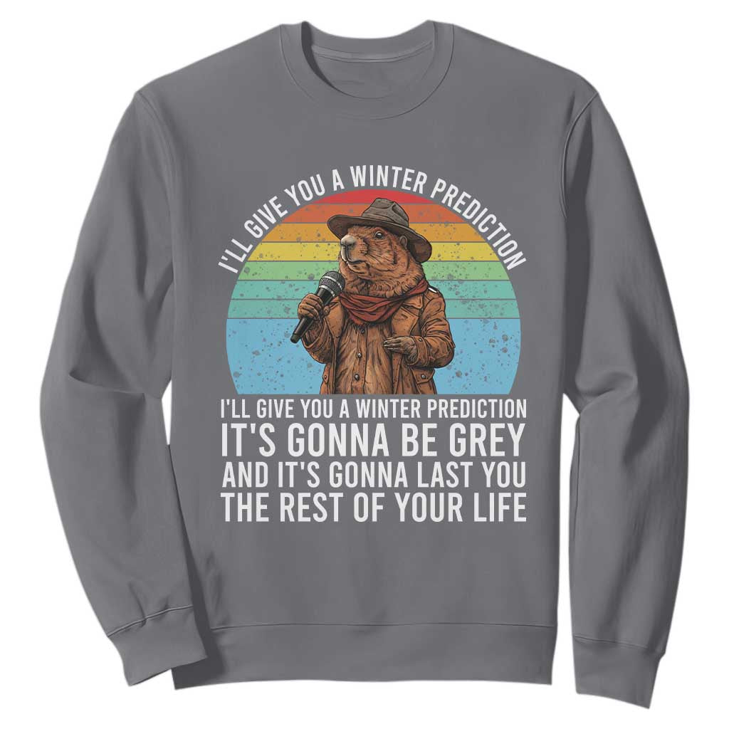 Funny Groundhog Day Sweatshirt I Will Give You A Winter Prediction Woodchuck Movie TS11 Charcoal Print Your Wear