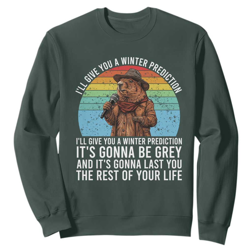 Funny Groundhog Day Sweatshirt I Will Give You A Winter Prediction Woodchuck Movie TS11 Dark Forest Green Print Your Wear