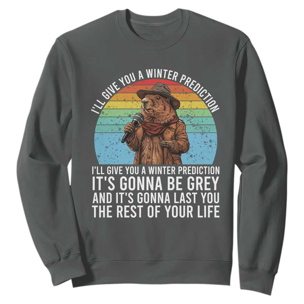 Funny Groundhog Day Sweatshirt I Will Give You A Winter Prediction Woodchuck Movie TS11 Dark Heather Print Your Wear