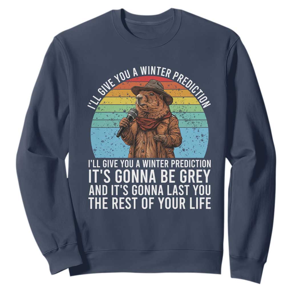 Funny Groundhog Day Sweatshirt I Will Give You A Winter Prediction Woodchuck Movie TS11 Navy Print Your Wear