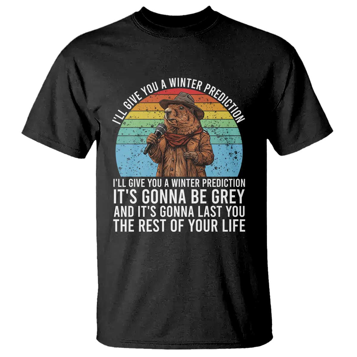 Funny Groundhog Day T Shirt I Will Give You A Winter Prediction Woodchuck Movie TS11 Black Print Your Wear