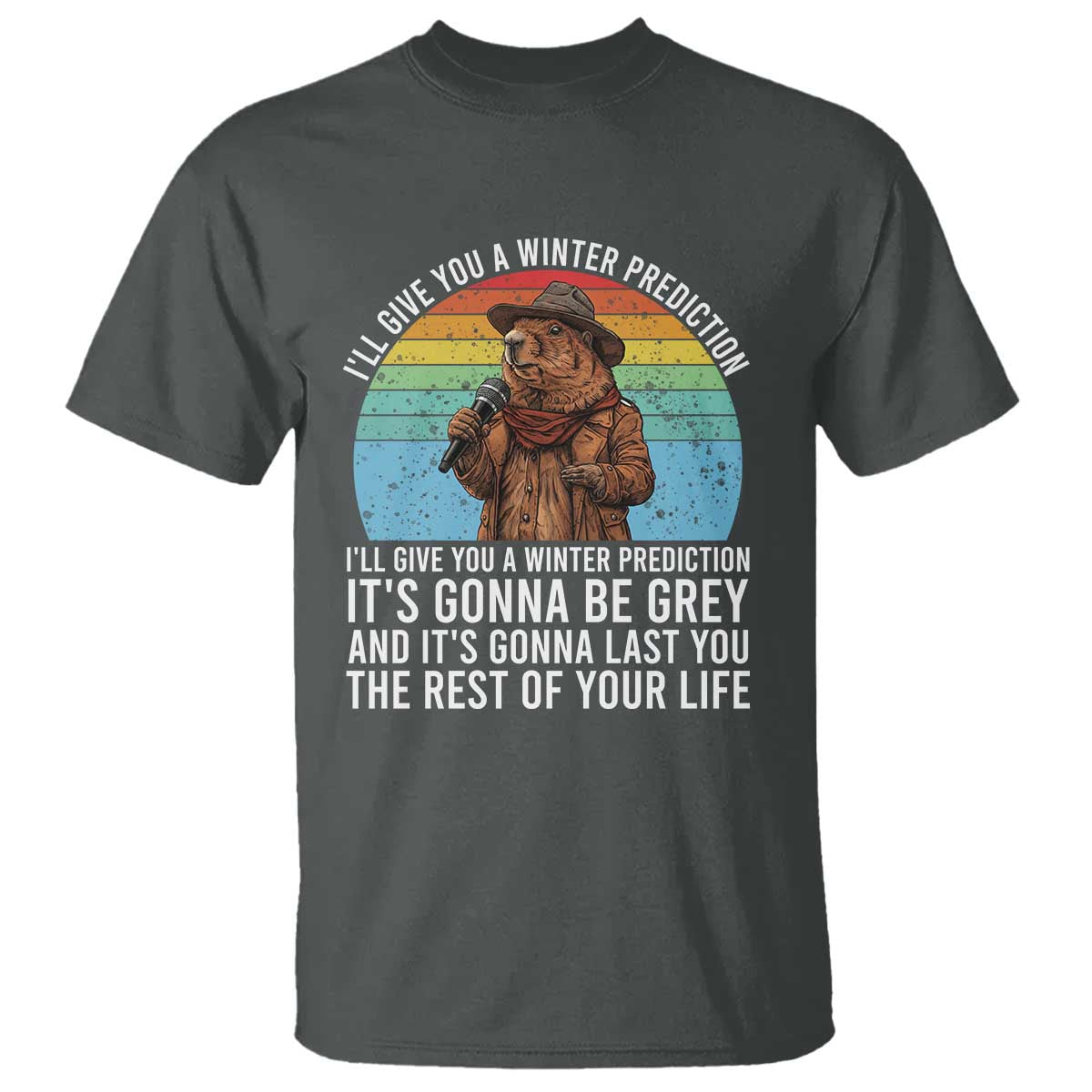 Funny Groundhog Day T Shirt I Will Give You A Winter Prediction Woodchuck Movie TS11 Dark Heather Print Your Wear