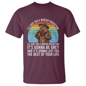 Funny Groundhog Day T Shirt I Will Give You A Winter Prediction Woodchuck Movie TS11 Maroon Print Your Wear
