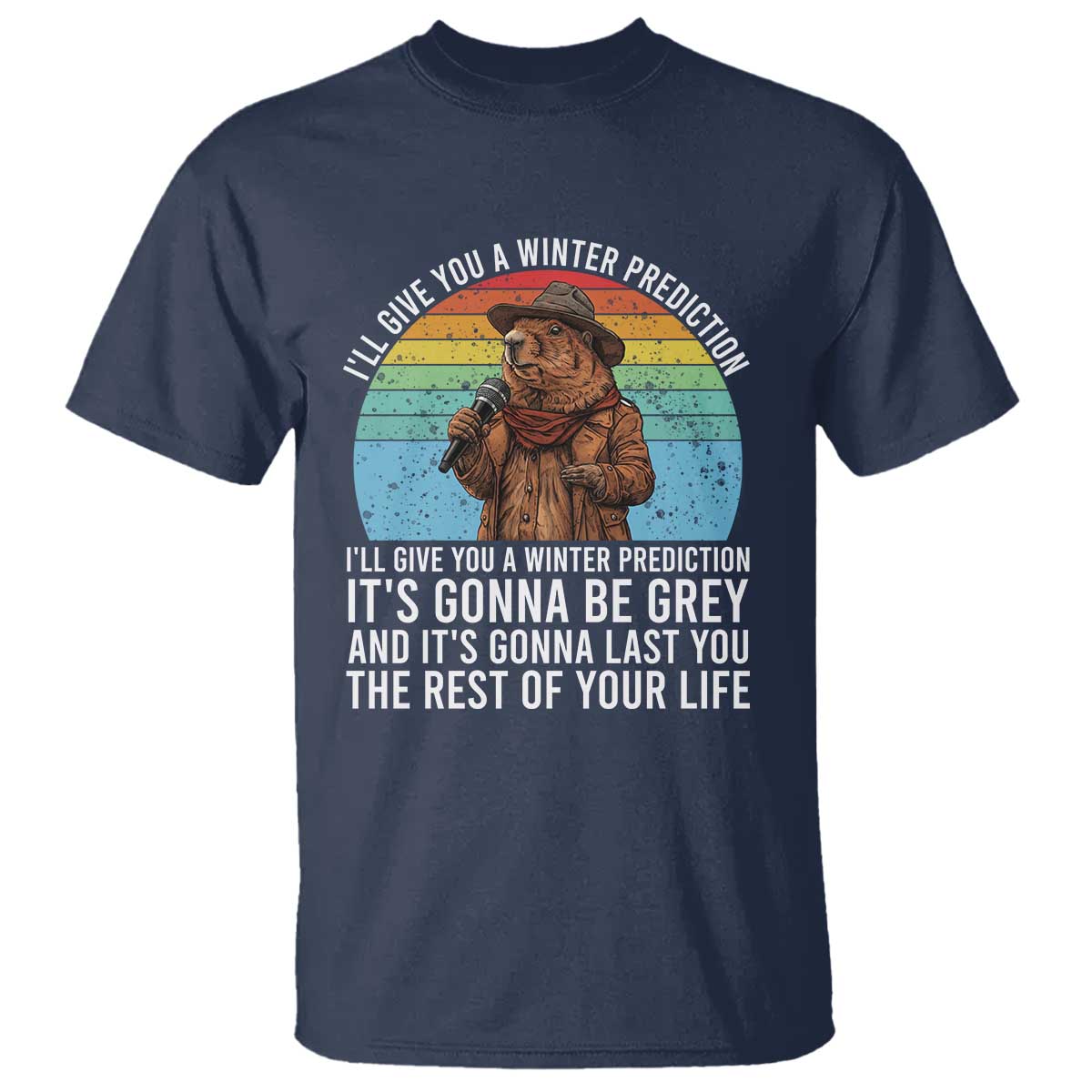 Funny Groundhog Day T Shirt I Will Give You A Winter Prediction Woodchuck Movie TS11 Navy Print Your Wear