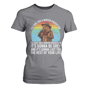 Funny Groundhog Day T Shirt For Women I Will Give You A Winter Prediction Woodchuck Movie TS11 Charcoal Print Your Wear