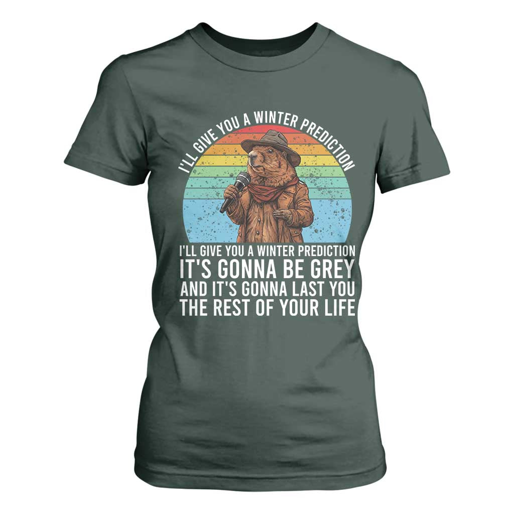 Funny Groundhog Day T Shirt For Women I Will Give You A Winter Prediction Woodchuck Movie TS11 Dark Forest Green Print Your Wear