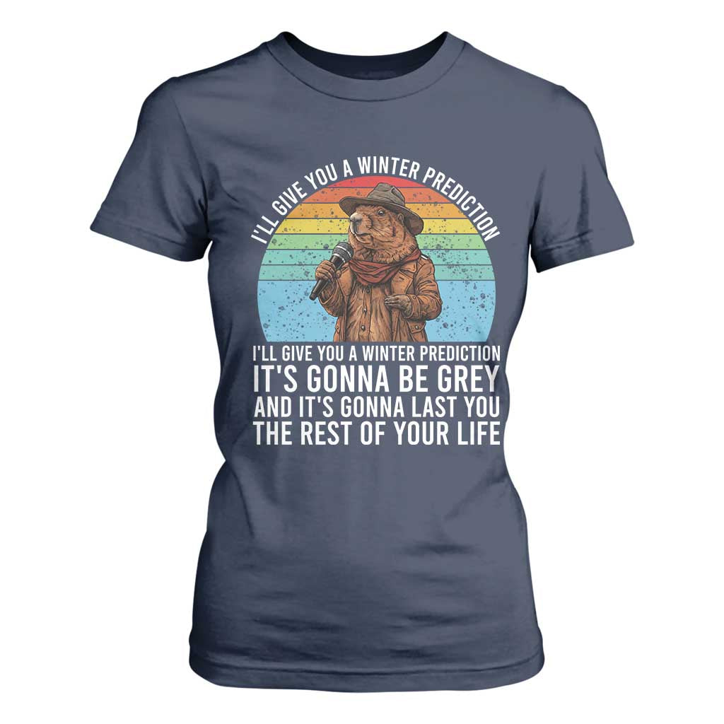 Funny Groundhog Day T Shirt For Women I Will Give You A Winter Prediction Woodchuck Movie TS11 Navy Print Your Wear