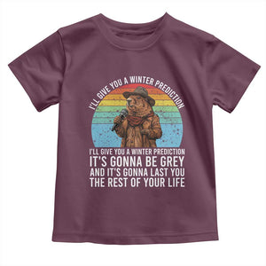Funny Groundhog Day Toddler T Shirt I Will Give You A Winter Prediction Woodchuck Movie TS11 Maroon Print Your Wear