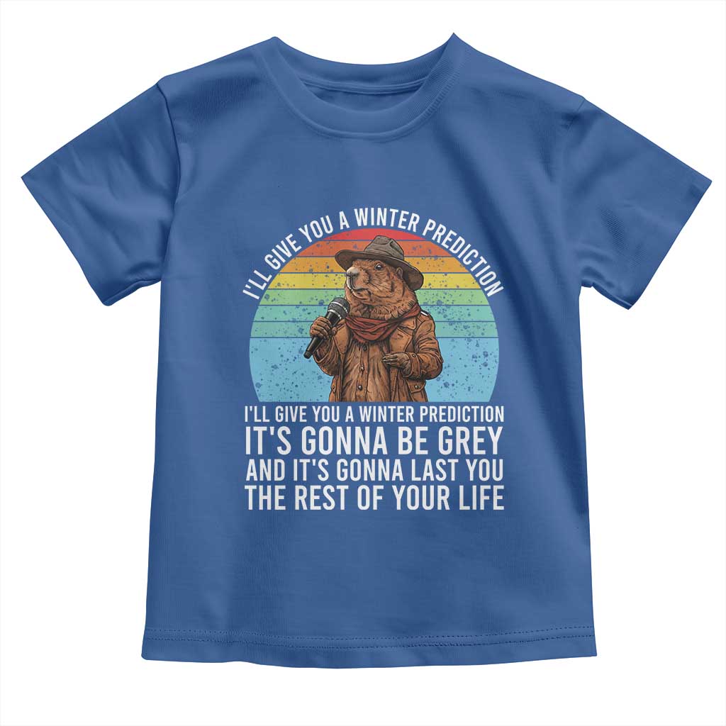 Funny Groundhog Day Toddler T Shirt I Will Give You A Winter Prediction Woodchuck Movie TS11 Royal Blue Print Your Wear