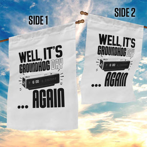 Well Its Groundhog Day Again Garden Flag Funny Woodchuck Groundhog TS11 Print Your Wear