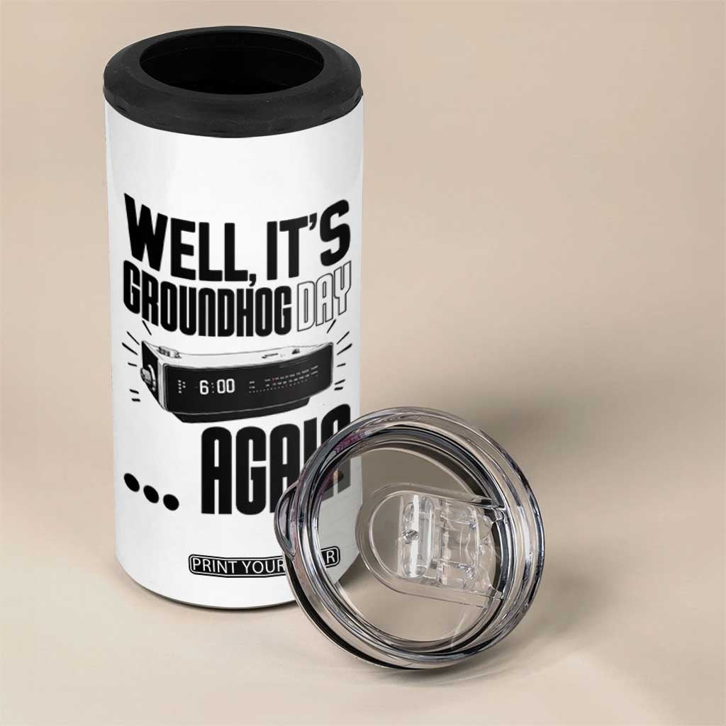 Well Its Groundhog Day Again 4 in 1 Can Cooler Tumbler Funny Woodchuck Groundhog TS11 Print Your Wear