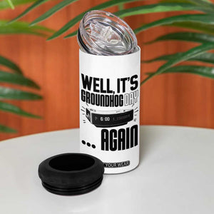 Well Its Groundhog Day Again 4 in 1 Can Cooler Tumbler Funny Woodchuck Groundhog TS11 Print Your Wear