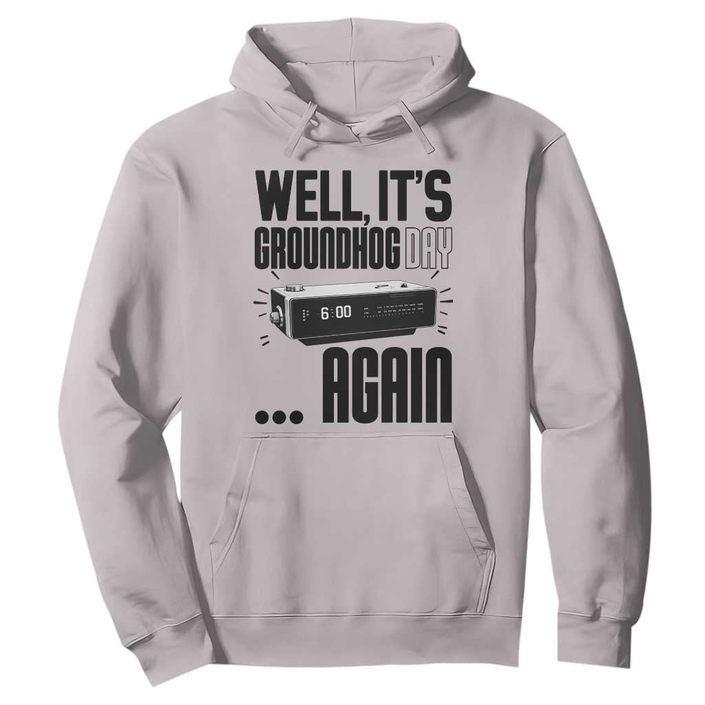 Well Its Groundhog Day Again Hoodie Funny Woodchuck Groundhog TS11 Ice Gray Print Your Wear