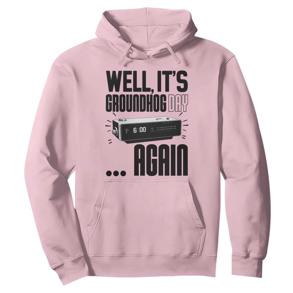 Well Its Groundhog Day Again Hoodie Funny Woodchuck Groundhog TS11 Light Pink Print Your Wear