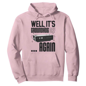 Well Its Groundhog Day Again Hoodie Funny Woodchuck Groundhog TS11 Light Pink Print Your Wear