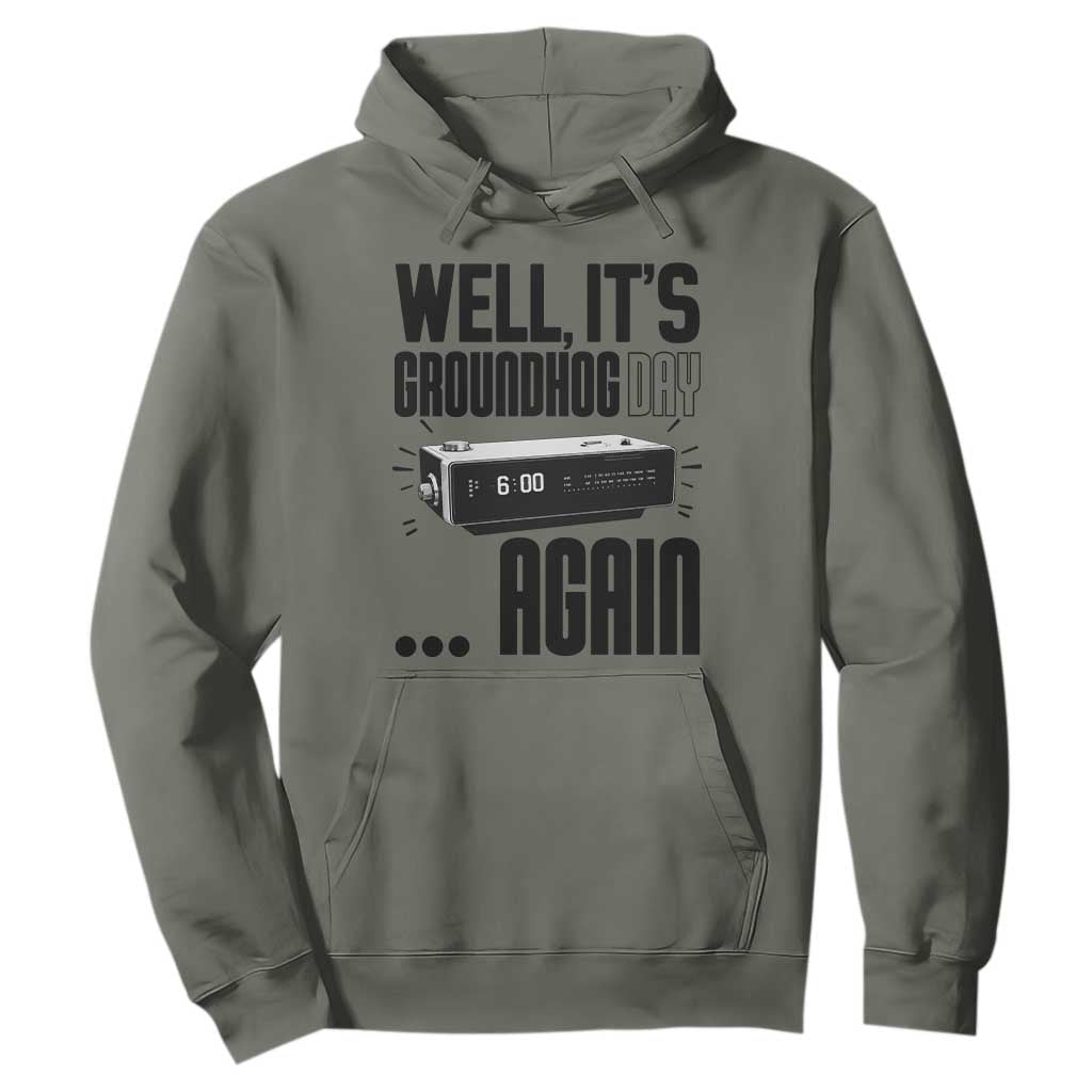 Well Its Groundhog Day Again Hoodie Funny Woodchuck Groundhog TS11 Military Green Print Your Wear