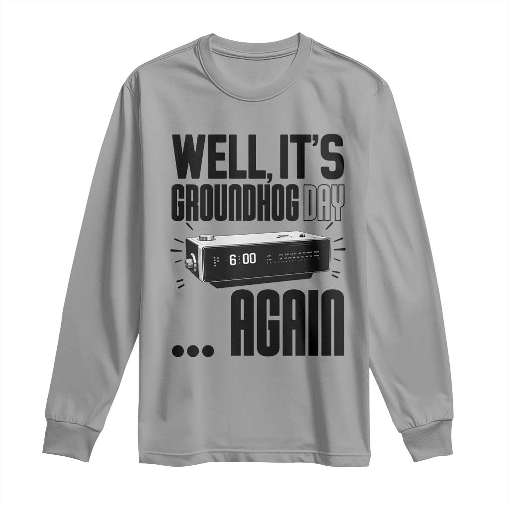 Well Its Groundhog Day Again Long Sleeve Shirt Funny Woodchuck Groundhog TS11 Sport Gray Print Your Wear