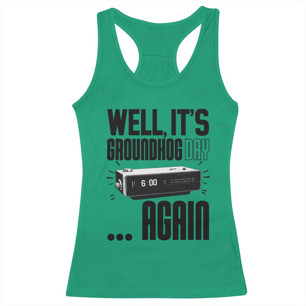 Well Its Groundhog Day Again Racerback Tank Top Funny Woodchuck Groundhog TS11 Irish Green Print Your Wear