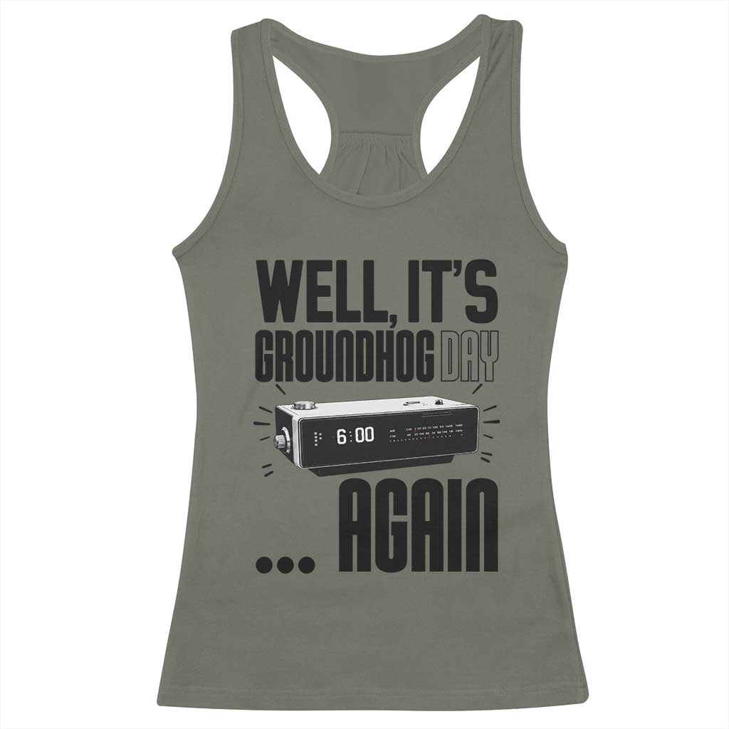 Well Its Groundhog Day Again Racerback Tank Top Funny Woodchuck Groundhog TS11 Military Green Print Your Wear