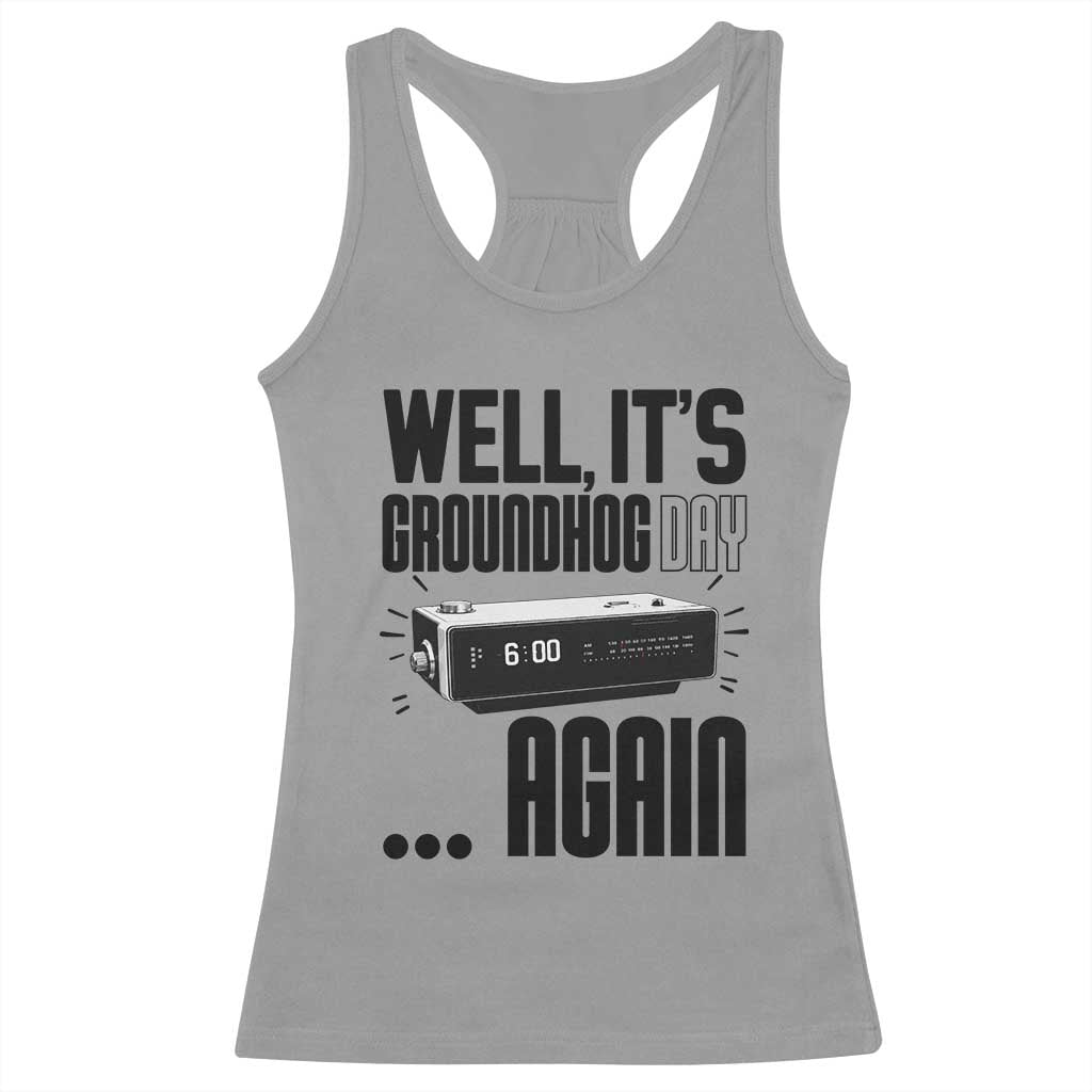 Well Its Groundhog Day Again Racerback Tank Top Funny Woodchuck Groundhog TS11 Sport Gray Print Your Wear