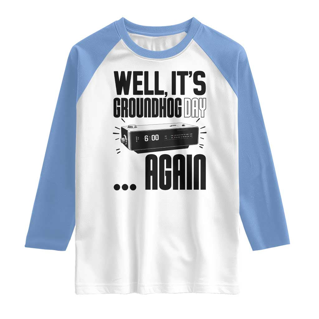 Well Its Groundhog Day Again Raglan Shirt Funny Woodchuck Groundhog TS11 White Carolina Blue Print Your Wear