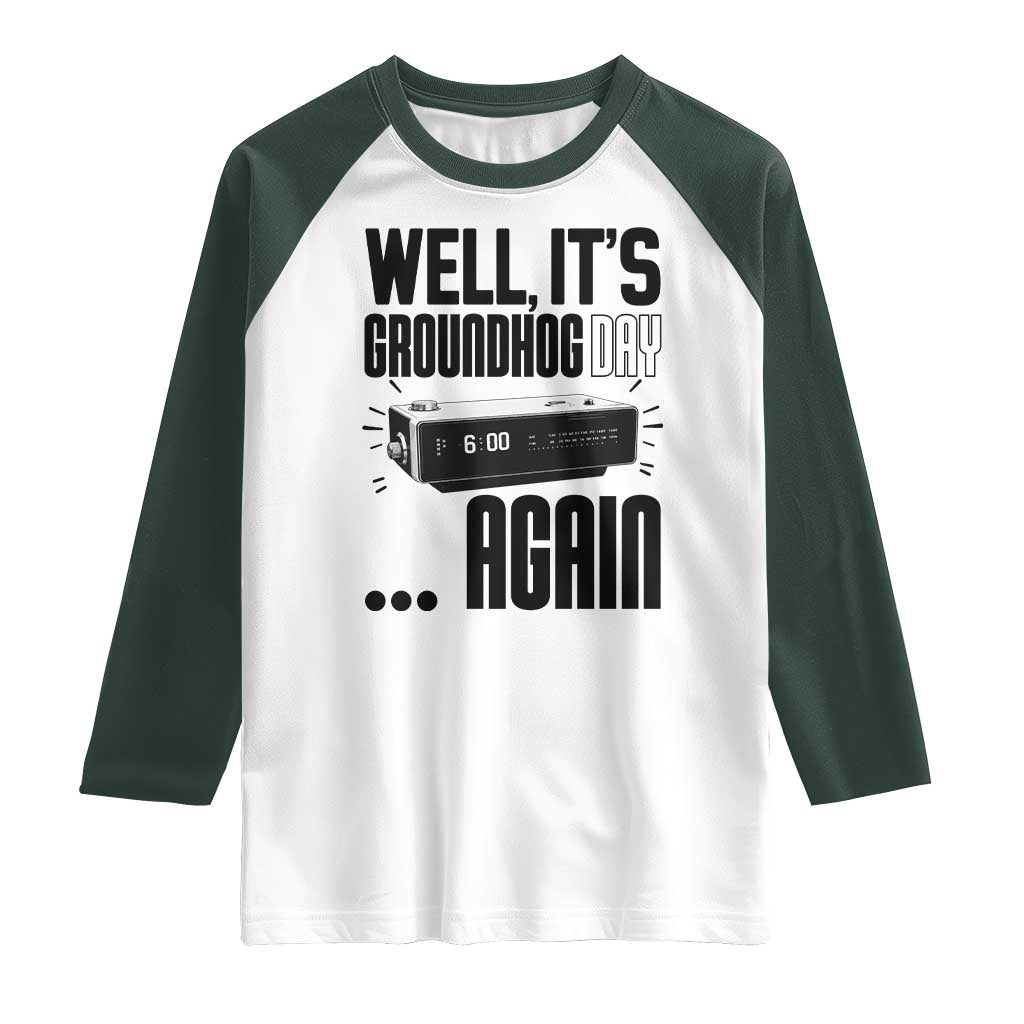 Well Its Groundhog Day Again Raglan Shirt Funny Woodchuck Groundhog TS11 White Dark Forest Green Print Your Wear