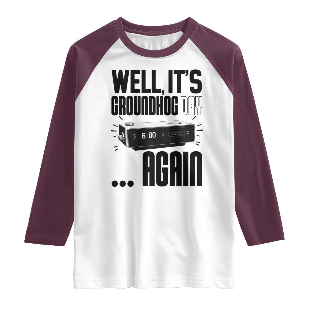 Well Its Groundhog Day Again Raglan Shirt Funny Woodchuck Groundhog TS11 White Maroon Print Your Wear