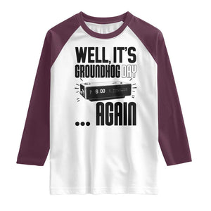 Well Its Groundhog Day Again Raglan Shirt Funny Woodchuck Groundhog TS11 White Maroon Print Your Wear
