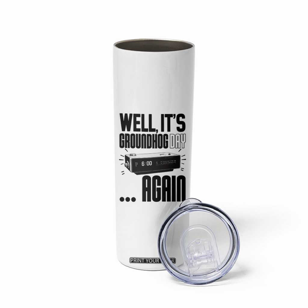 Well Its Groundhog Day Again Skinny Tumbler Funny Woodchuck Groundhog TS11 Print Your Wear