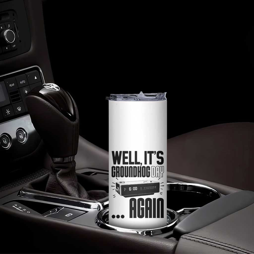 Well Its Groundhog Day Again Skinny Tumbler Funny Woodchuck Groundhog TS11 Print Your Wear