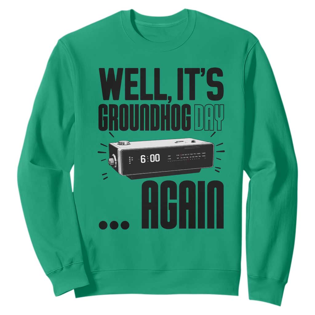 Well Its Groundhog Day Again Sweatshirt Funny Woodchuck Groundhog TS11 Irish Green Print Your Wear