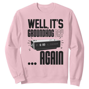 Well Its Groundhog Day Again Sweatshirt Funny Woodchuck Groundhog TS11 Light Pink Print Your Wear