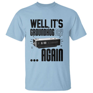 Well Its Groundhog Day Again T Shirt Funny Woodchuck Groundhog TS11 Light Blue Print Your Wear