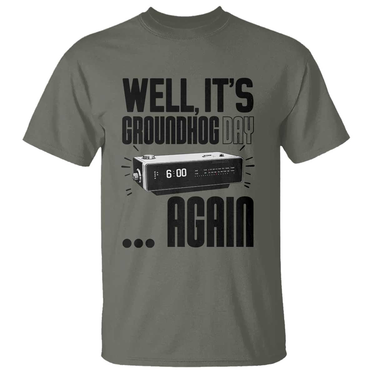 Well Its Groundhog Day Again T Shirt Funny Woodchuck Groundhog TS11 Military Green Print Your Wear