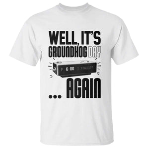Well Its Groundhog Day Again T Shirt Funny Woodchuck Groundhog TS11 White Print Your Wear