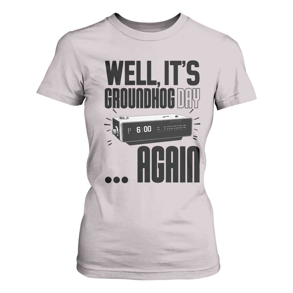 Well Its Groundhog Day Again T Shirt For Women Funny Woodchuck Groundhog TS11 Ice Gray Print Your Wear
